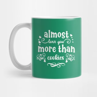 Almost love you more than cookies funny valentines day gift for cookies lovers Mug